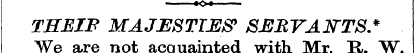 THEIF MAJESTIES' SERVANTS.* ¦ We - ~_^ a...