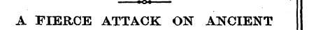 A FIERCE ATTACK ON ANCIENT