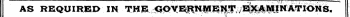AS REQUIRED IN THE GOVERNMENT EXAMINATION * S. - -»i "¦¦'*¦ ' . ,