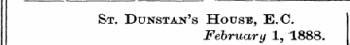 St. Dunstan's House, E.C. February 1,1888.