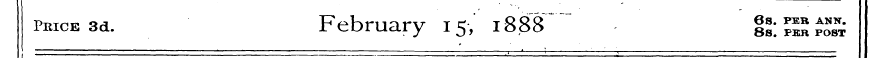 price 3d. February 15, 1888 " " !! :£S££