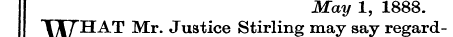 May 1, 1888. HAT Mr. Justice Stirling ma...
