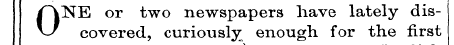 ONE or two newspapers have lately discov...