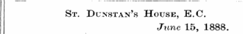 St. Dunstan's House, E.C. June 15, 1888.