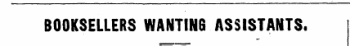BOOKSELLERS WANTIN6 ASSISTANTS.