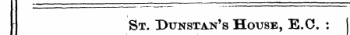 St. Dunstan's House, E.C. : November 1, 1888.