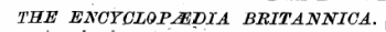 THE ENCYCLOF^BIA BRITANNICA.