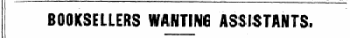 BOOKSELLERS WANTING ASSISTANTS.