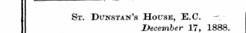 St. Di/nstan's House, E.C. December 17, 1888.