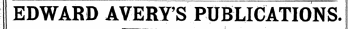 EDWARD AVERY'S PUBLICATIONS.