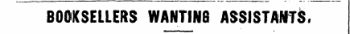 BOOKSELLERS WANTING ASSISTANTS ,