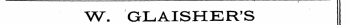 ¦"""~*'"~ —™" ' c; W. GLAISHER'S
