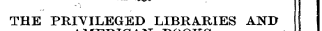 I THE PRIVILEGED LIBRARIES AND i