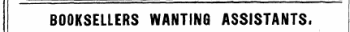 BOOKSELLERS WANTING ASSISTANTS.