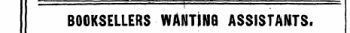 === 'i = BOOKSELLERS WANTING ASSISTANTS.