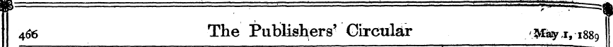 466 The Publishers' Circular May*, 1889 ...