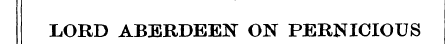 LORD ABERDEEN ON PERNICIOUS
