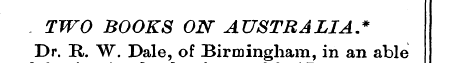 TWO BOOKS ON AUSTRALIA.* Dr. H. W. Dale,...