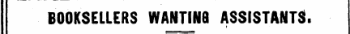 BOOKSELLERS WANTINB ASSISTANTS.