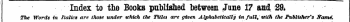 Index to the Books published between /une 17 and 29. The Words in Italics are those under which the Titles are given Alphabetically in full, with the Publisher"s frame. 1