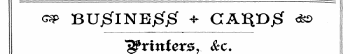 g* BUjglNEj&jS ? CA^Djg &lt;£s ISprhtfers, &c.