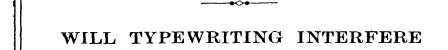 WILL TYPEWRITING INTERFERE