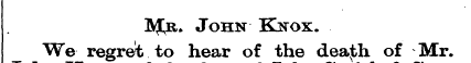 IV£r. John Knox. We regret to hear of th...