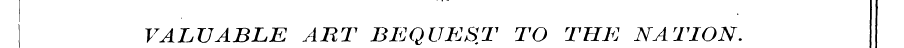 VALUABLE ART BEQUEST TO THE NATION.