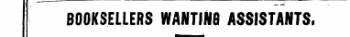 BOOKSELLERS WANTING ASSISTANTS,