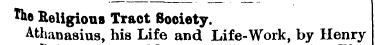 Hi* Religious Tract Society. Athanasius,...