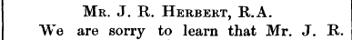 Mr. J. R. Herbert, R.A. We are sorry to ...