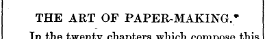 THE ART OF PAPER MAKING.* In the twenty ...