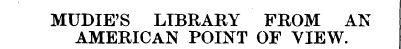 MUDIE'S LIBRARY FROM AN AMERICAN POINT O...