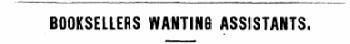 BOOKSELLERS WANTINB ASSISTANTS.