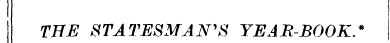 THE STATESMAN'S YEAR-BOOK.*