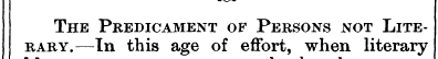 The Predicament of Persons not Literary....