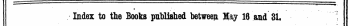 Index to the Books published between May 18 and 31,