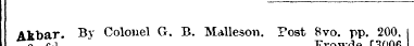 Ak bar. By Colonel G. B. Malleson. Post ...