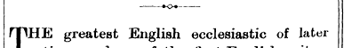 ——?<>?—THE greatest English ecclesiastic...