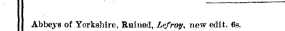 Abbeys of Yorkshire. Ruined, Lefroy, new...