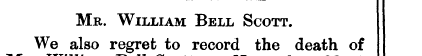 Mr. William Bell Scott. We also regret r...