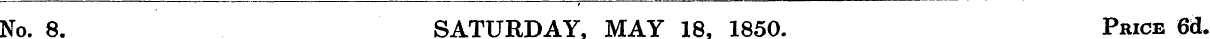 No. 8. SATURDAY. MAY 18. 1850. Price 6d.