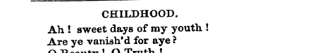 CHILDHOOD. Ah ! sweet days of nay youth ...