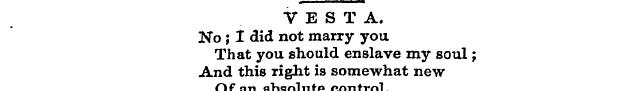 VESTA. No ; I did not marry you That you...