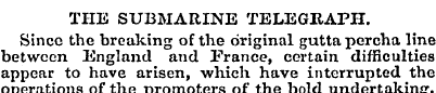 THE SUBMARINE TELEGRAPH. Since the break...