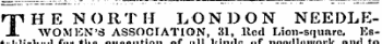 T HEN () It T FT LONDON NEEDLEWOMEN'S ASSOCIATION, 31Red Lion-square. Established for the execution of all kinds of needleworkand to