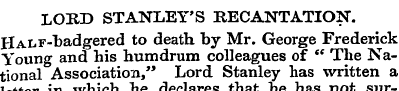 LORD STANLEY'S RECANTATION. HALF-fcadger...