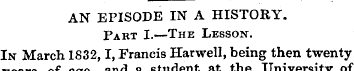 AN EPISODE IN A HISTORY. Pakt I.— The Le...