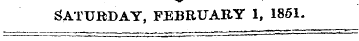 SATURDAY, FEBRUARY 1, 1851.
