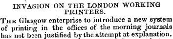 INVASION ON THE LONDON WORKING PltlNTERS...